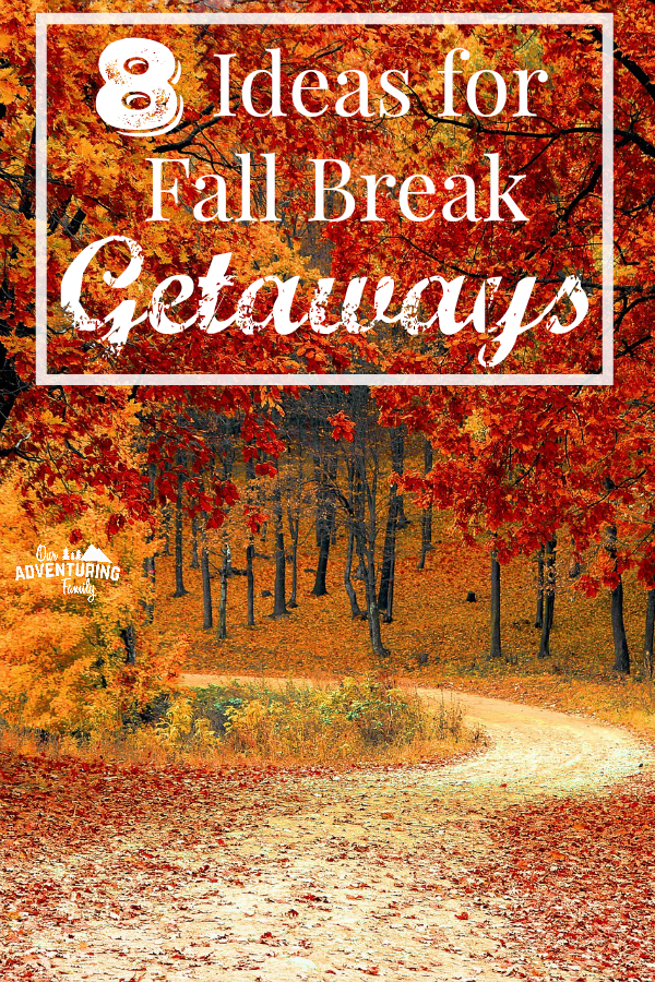 8 Ideas for Fall Break Getaways Our Adventuring Family