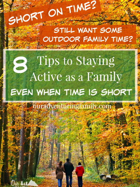 Our lives seem to be getting busier instead of calmer, but we still value our family time. Here's 8 tips for staying active as a family when time is short. Read them at ouradventuringfamily.com.