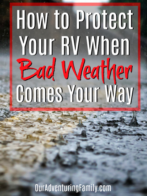 How Do You Protect Your RV When Bad Weather Hits? Wind, rain, hail, floods, airborne debris, and other hazards can damage your RV. Plan now to protect it with some tips at ouradventuringfamily.com.