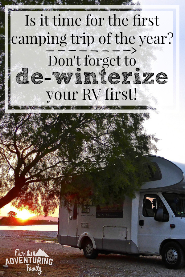 Before you head out on your first road trip or camping trip of the year, make sure you take the time to de-winterize your RV and get it ready to go. Find out more at ouradventuringfamily.com. 
