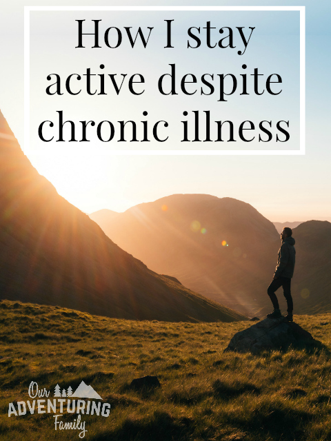 I have a couple chronic illnesses, but I don't let them hold me back. Here's some things that have helped me be active despite chronic illnesses. Find them at ouradventuringfamily.com.