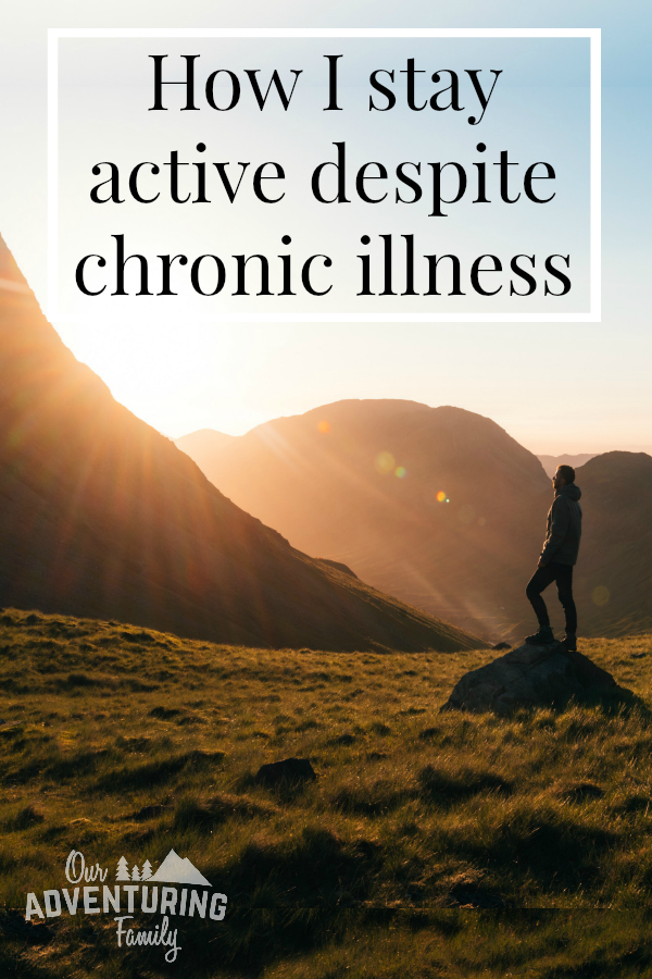 I have a couple chronic illnesses, but I don't let them hold me back. Here's some things that have helped me be active despite chronic illnesses. Find them at ouradventuringfamily.com.