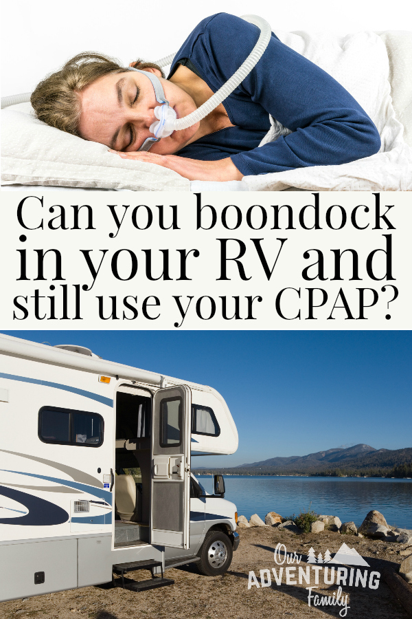 You can use your CPAP while RVing even if you don't have electrical hookups. You must plan ahead though, so let us help you. Find out more at ouradventuringfamily.com. 