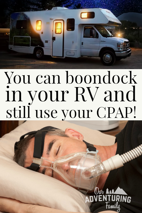 If you need to use a CPAP at night, you can still boondock in your RV or go camping without hookups. Find out how at ouradventuringfamily.com. 