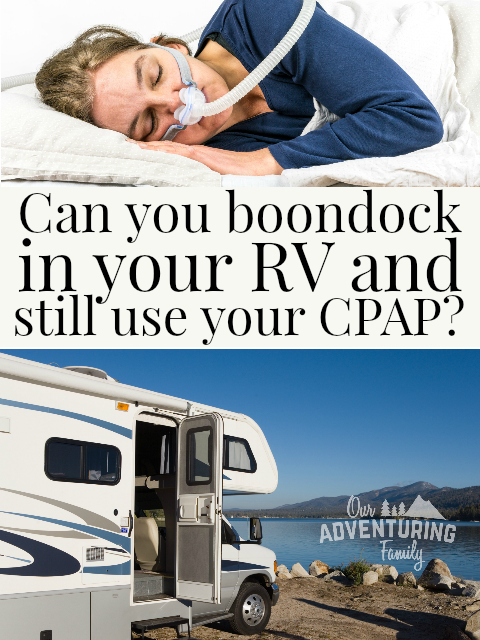 You can use your CPAP while RVing even if you don't have electrical hookups. You must plan ahead though, so let us help you. Find out more at ouradventuringfamily.com.