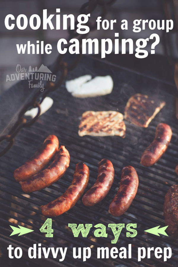 If you need to feed a large group for your next reunion or campout, here’s four ways to divide up meal prep for group camping. Find them at ouradventuringfamily.com.