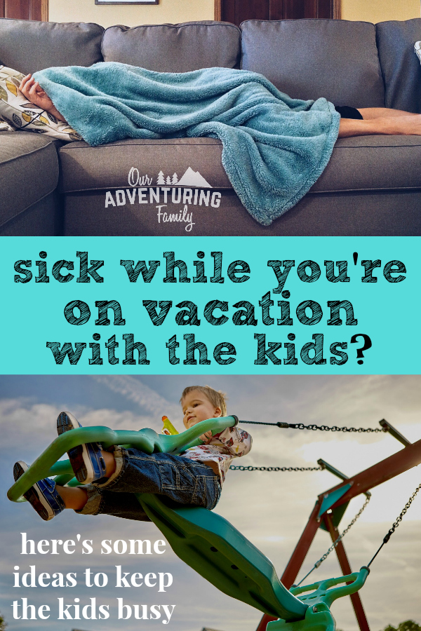 Looking for ideas to keep kids occupied when one parent gets sick while on vacation? Read our tips at ouradventuringfamily.com.