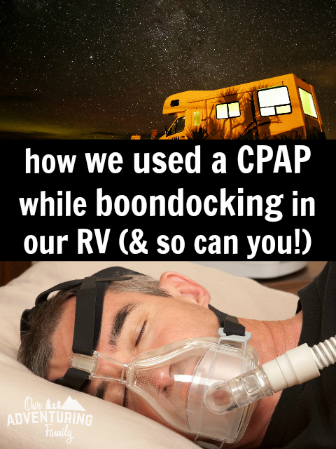 We successfully used a cpap while boondocking without electrical hookups. Wondering how we did it? Read our tips and recommendations at ouradventuringfamily.com.