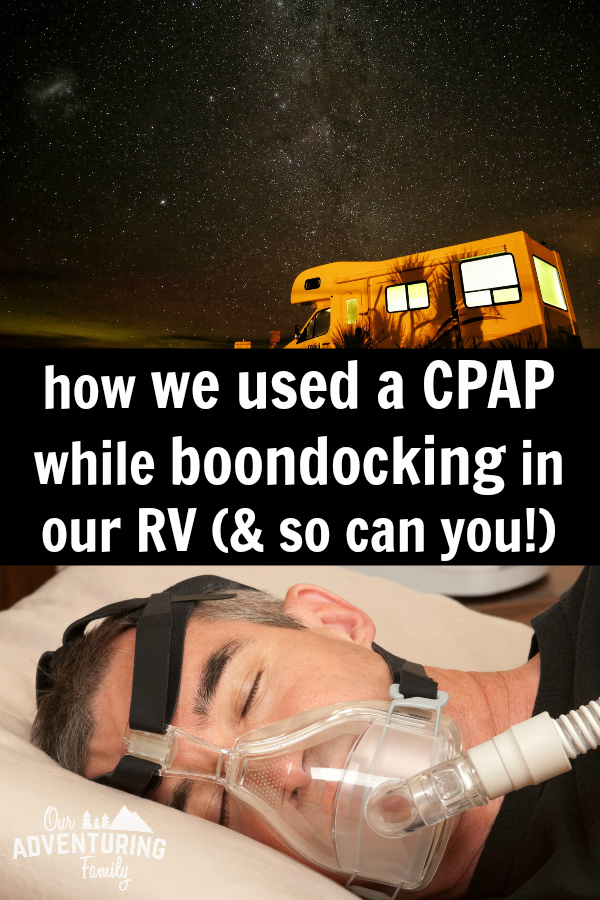 We successfully used a cpap while boondocking without electrical hookups. Wondering how we did it? Read our tips and recommendations at ouradventuringfamily.com.