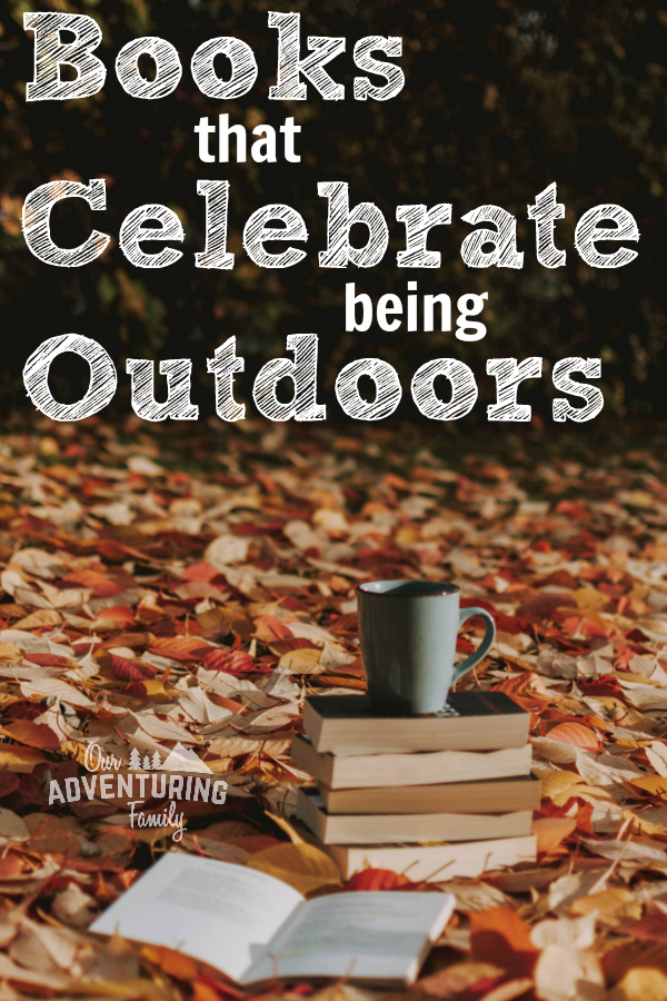 Looking for books that make you want to spend time out in nature? Try one of the books in our list of books that celebrate the outdoors. Find the list at ouradventuringfamily.com.