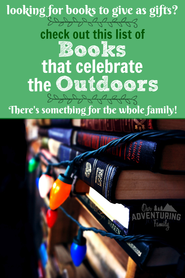 Need some books that celebrate the outdoors to give as gifts? We’ve got you covered! Check out our list at ouradventuringfamily.com. 