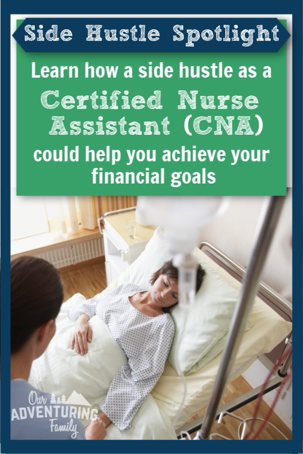 Looking for a side hustle to bring in some extra money? Want to learn more about being a certified nurse assistant (CNA)? We’ve got some information for you at ouradventuringfamily.com.