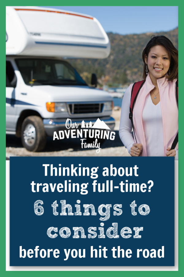 Want to travel full-time in an RV? Before you quit your job and sell all your belongings, be sure you consider these points. Make sure it’ll be a good fit first! Learn more at ouradventuringfamily.com.