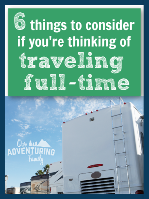 Wondering if full-time travel in an RV is a good fit for you? Consider these points before making the jump and selling everything. Read them at ouradventuringfamily.com.
