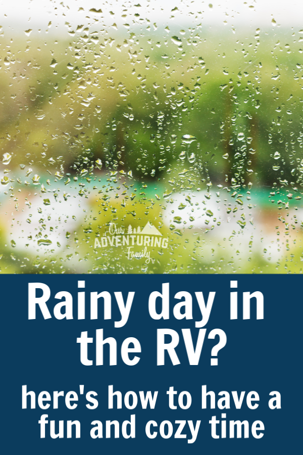 Don’t let a rainy day ruin your campout. Plan for it and embrace it! Follow these tips to have a cozy, fun, rainy day in your RV. Find out more at ouradventuringfamily.com.